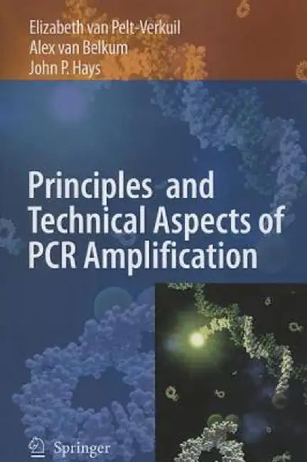 Principles and Technical Aspects of PCR Amplification by Elizabeth Van Pelt-Verkuil