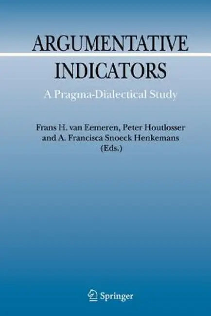 Argumentative Indicators in Discourse: A Pragma-Dialectical Study by Frans H. Van Eemeren