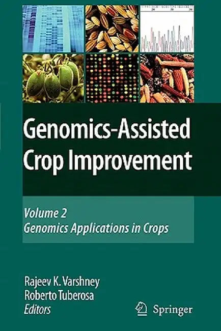 Genomics-Assisted Crop Improvement: Vol 2: Genomics Applications in Crops by Rajeev K. Varshney