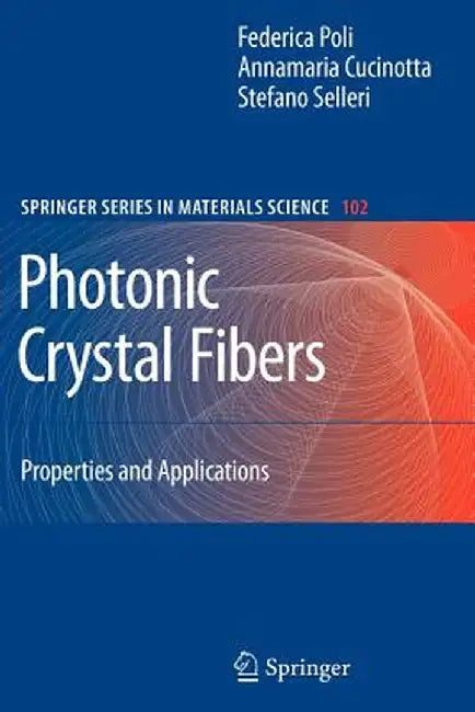 Photonic Crystal Fibers: Properties and Applications by F. Poli
