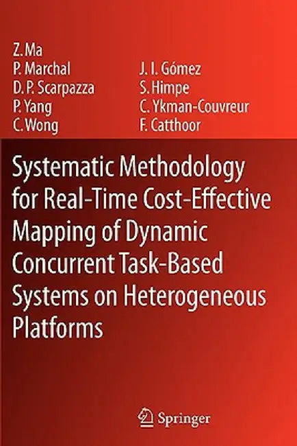Systematic Methodology for Real-Time Cost-Effective Mapping of Dynamic Concurrent Task-Based Systems on Heterogenous Platforms by Zhe Ma