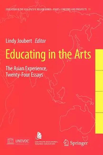 Educating in the Arts: The Asian Experience: Twenty-Four Essays by Lindy Joubert