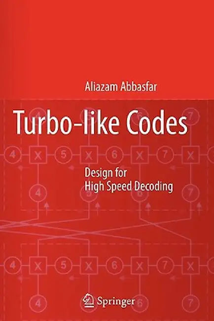 Turbo-Like Codes: Design for High Speed Decoding by Aliazam Abbasfar