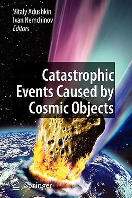 Catastrophic Events Caused by Cosmic Objects by Vitaly Adushkin