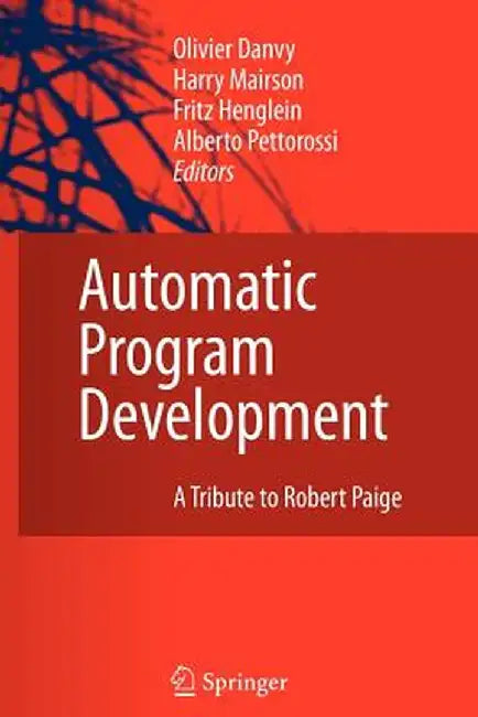 Automatic Program Development: A Tribute to Robert Paige by Olivier Danvy
