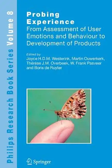 Probing Experience: From Assessment of User Emotions and Behaviour to Development of Products by Joyce Westerink