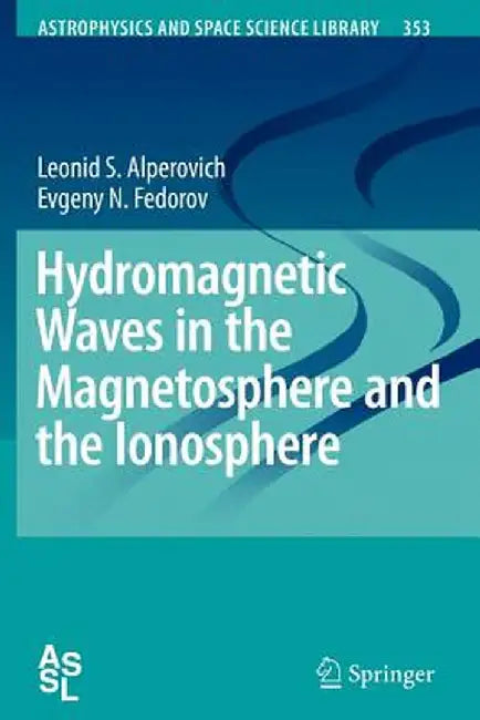 Hydromagnetic Waves in the Magnetosphere and the Ionosphere by Leonid S. Alperovich