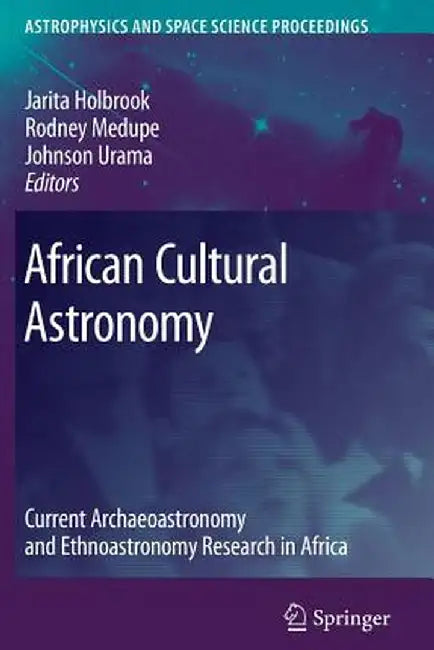 African Cultural Astronomy: Current Archaeoastronomy and Ethnoastronomy Research in Africa by Jarita Holbrook