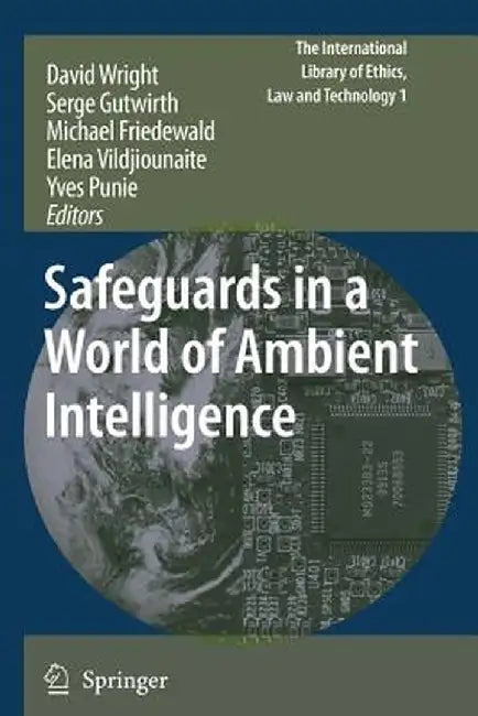 Safeguards in a World of Ambient Intelligence by David Wright