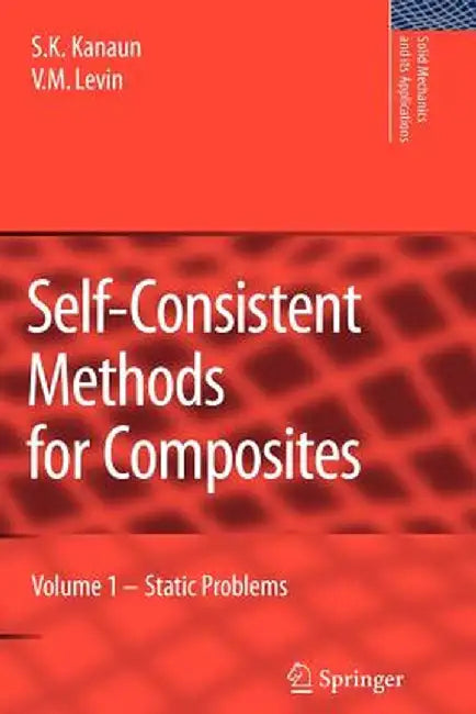 Self-Consistent Methods for Composites: Vol.1: Static Problems by S. K. Kanaun