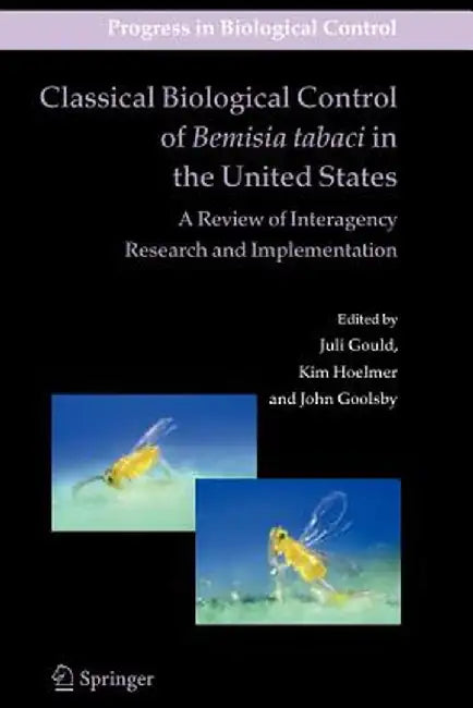 Classical Biological Control of Bemisia Tabaci in the United States - A Review of Interagency Research and Implementation by Juli Gould