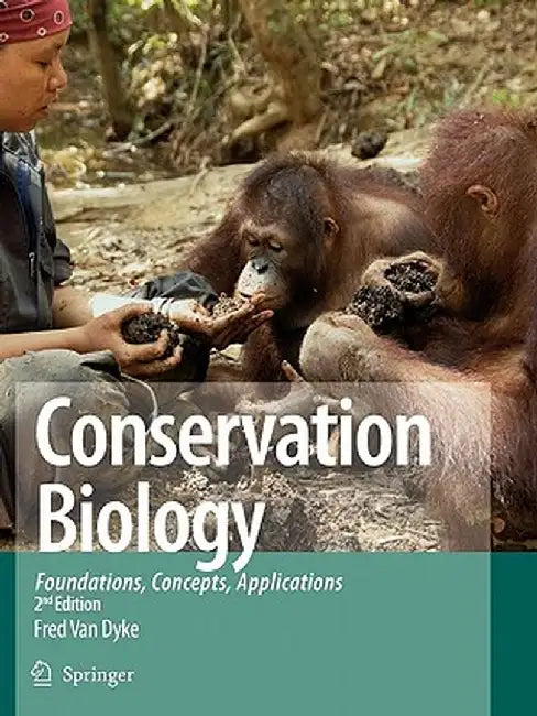 Conservation Biology: Foundations, Concepts, Applications by Fred Van Dyke