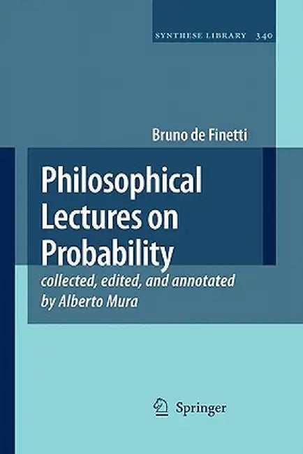 Philosophical Lectures on Probability: Collected, Edited, and Annotated by Alberto Mura by Bruno de Finetti