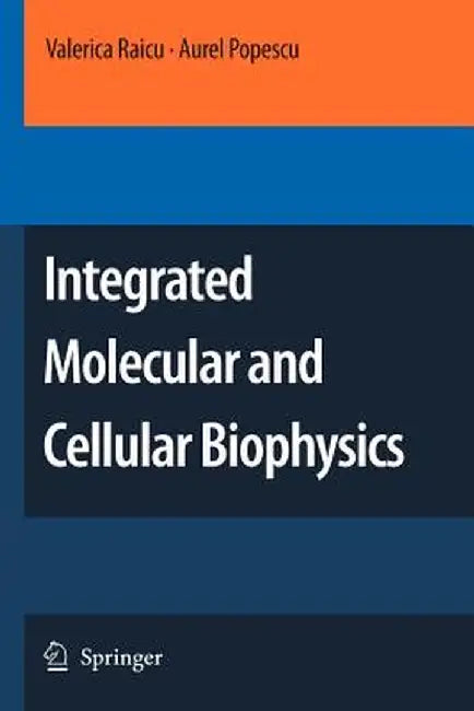 Integrated Molecular and Cellular Biophysics by Valerica Raicu