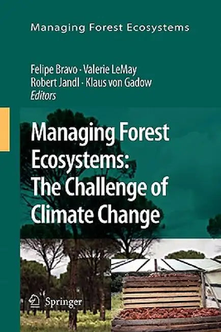 Managing Forest Ecosystems: The Challenge of Climate Change by Felipe Bravo