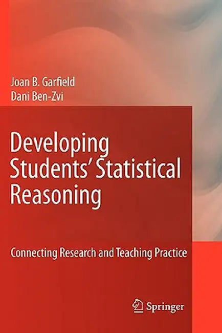 Developing Students' Statistical Reasoning: Connecting Research and Teaching Practice by Joan Garfield