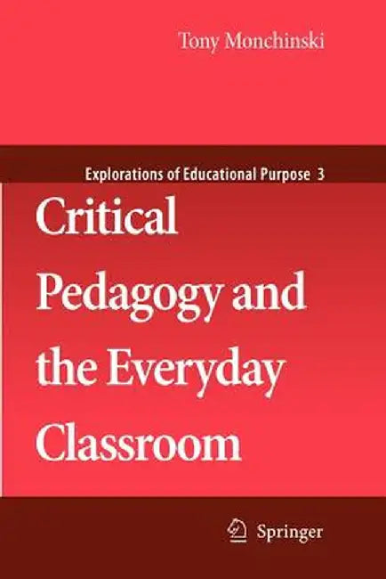 Critical Pedagogy and the Everyday Classroom by Tony Monchinski