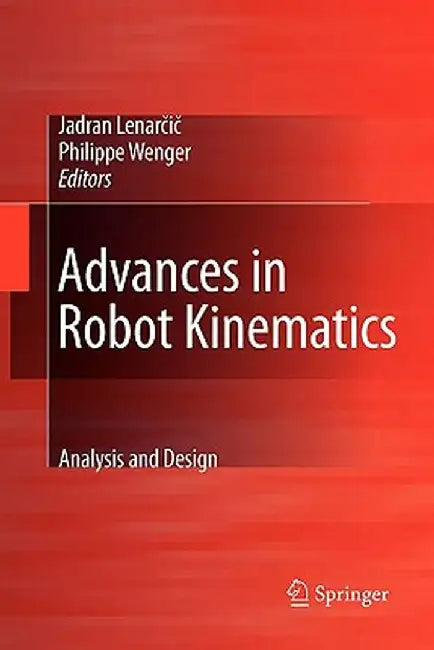 Advances in Robot Kinematics: Analysis and Design by Jadran Lenarčič