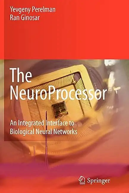 The Neuroprocessor: An Integrated Interface to Biological Neural Networks by Yevgeny Perelman