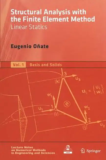 Structural Analysis with the Finite Element Method. Linear Statics: Volume 1: Basis and Solids by Eugenio Oñate