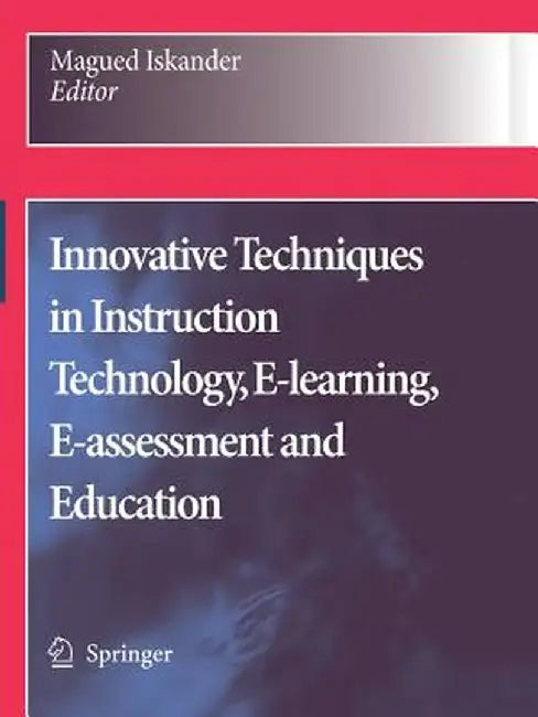 Innovative Techniques in Instruction Technology, E-Learning, E-Assessment and Education by Magued Iskander
