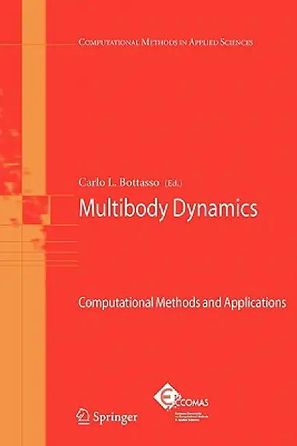 Multibody Dynamics: Computational Methods and Applications by Carlo L. Bottasso