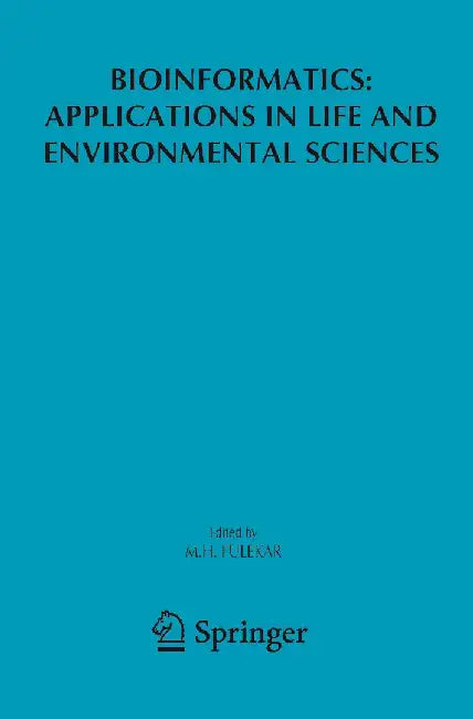Bioinformatics: Applications in Life and Environmental Sciences by M. H. Fulekar