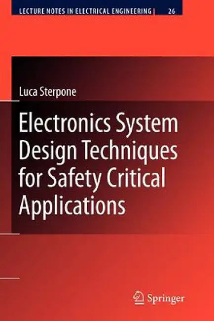 Electronics System Design Techniques for Safety Critical Applications by Luca Sterpone
