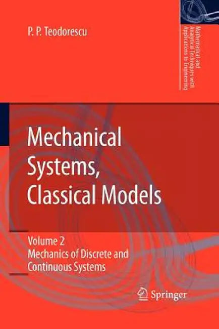 Mechanical Systems, Classical Models: Volume II: Mechanics of Discrete and Continuous Systems by Petre P. Teodorescu
