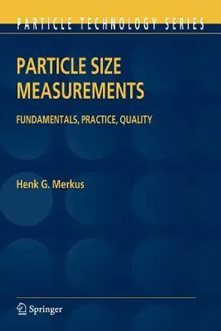 Particle Size Measurements: Fundamentals, Practice, Quality by Henk G. Merkus