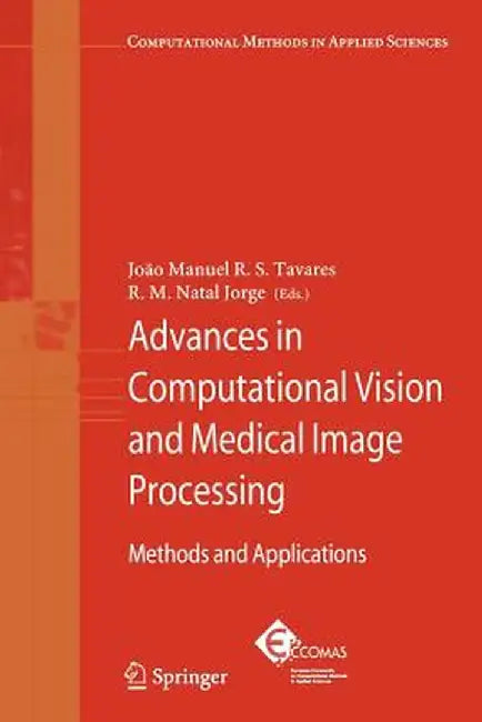 Advances in Computational Vision and Medical Image Processing: Methods and Applications by Joao Tavares