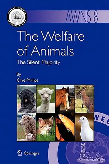 The Welfare of Animals: The Silent Majority by Clive Phillips