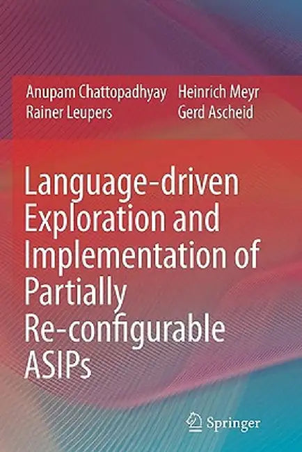 Language-Driven Exploration and Implementation of Partially Re-Configurable Asips by Anupam Chattopadhyay