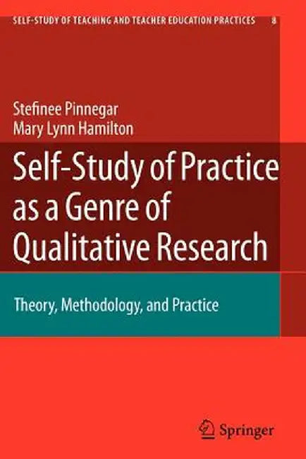 Self-Study of Practice as a Genre of Qualitative Research: Theory, Methodology, and Practice by Stefinee Pinnegar