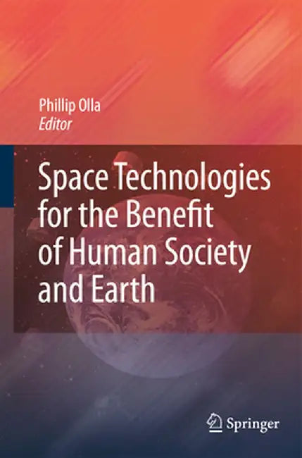 Space Technologies for the Benefit of Human Society and Earth by Phillip Olla