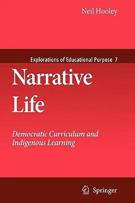 Narrative Life: Democratic Curriculum and Indigenous Learning by Neil Hooley