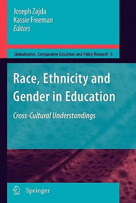 Race, Ethnicity and Gender in Education: Cross-Cultural Understandings by Joseph Zajda