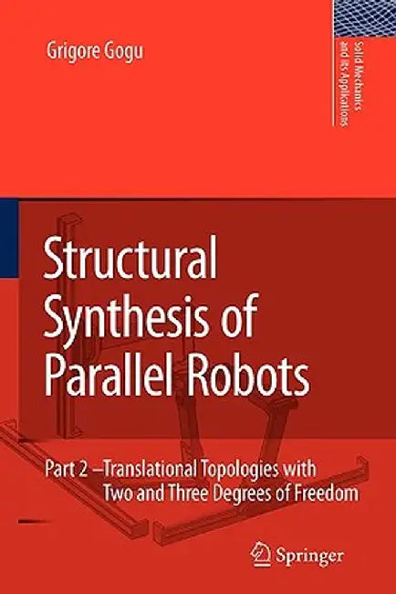 Structural Synthesis of Parallel Robots: Part 2: Translational Topologies with Two and Three Degrees of Freedom by Grigore Gogu