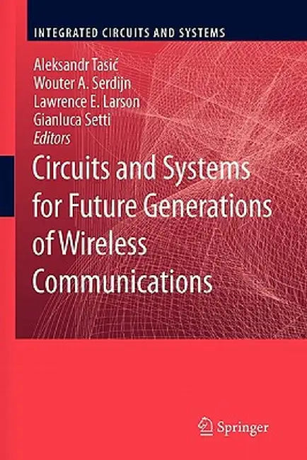 Circuits and Systems for Future Generations of Wireless Communications by Aleksandar Tasic