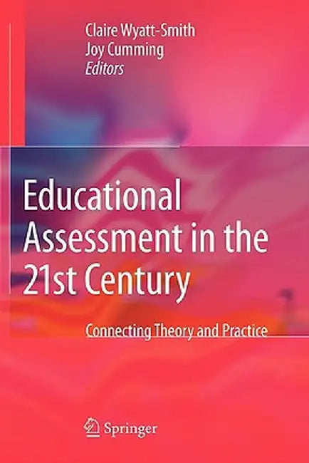 Educational Assessment in the 21st Century: Connecting Theory and Practice by Claire Wyatt-Smith