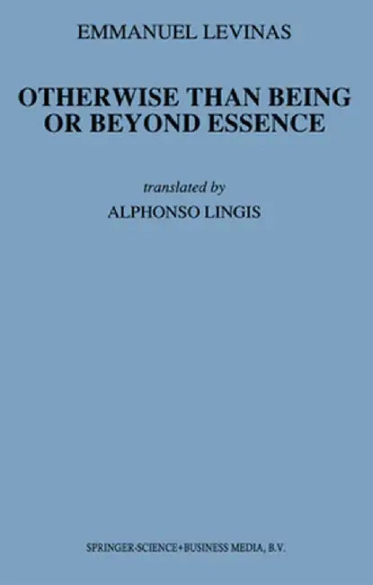 Otherwise Than Being or Beyond Essence by E. Levinas