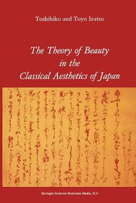 The Theory of Beauty in the Classical Aesthetics of Japan by T. Izutsu