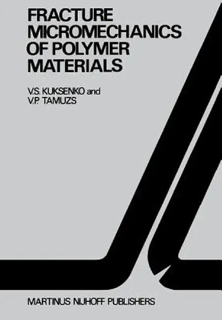Fracture Micromechanics of Polymer Materials by V. S. Kuksenko