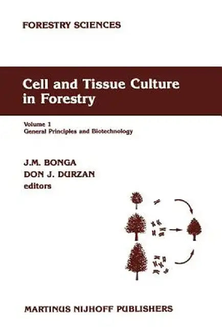 Cell and Tissue Culture in Forestry: General Principles and Biotechnology by J. M. Bonga