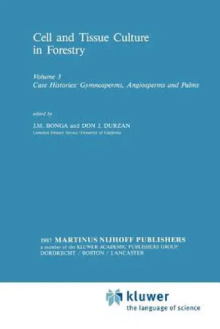 Cell and Tissue Culture in Forestry: Case Histories: Gymnosperms, Angiosperms and Palms by J. M. Bonga