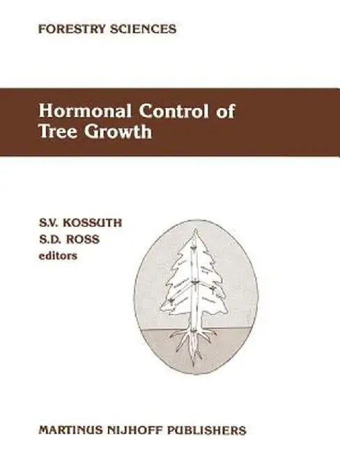 Hormonal Control of Tree Growth: Proceedings of the Physiology Working Group Technical Session, Society of American Foresters National Convention, Bir by S. V. Kossuth