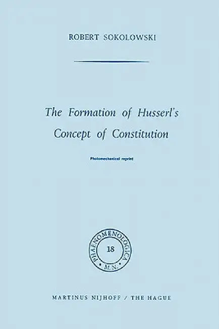 The Formation of Husserl's Concept of Constitution by R. Sokolowski
