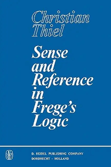 Sense and Reference in Frege's Logic by C. Thiel