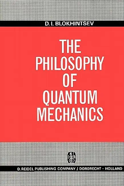 The Philosophy of Quantum Mechanics by D. I. Blokhintsev