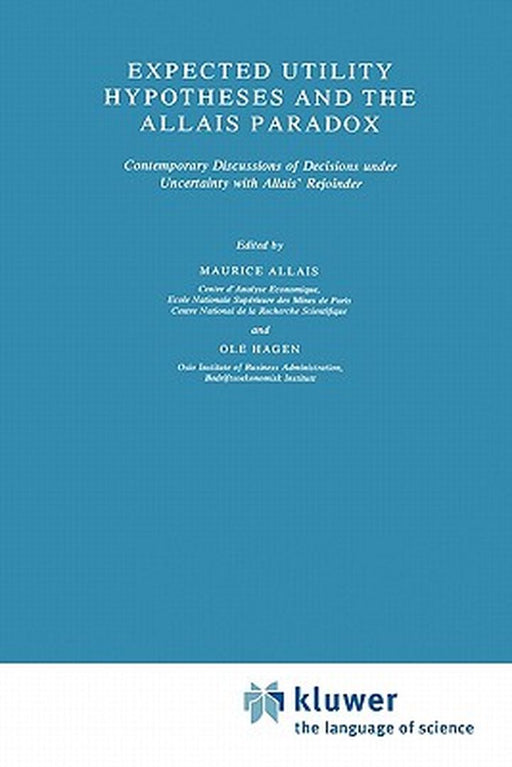 Expected Utility Hypotheses and the Allais Paradox: Contemporary Discussions of the Decisions Under Uncertainty with Allais' Rejoinder by M. Allais